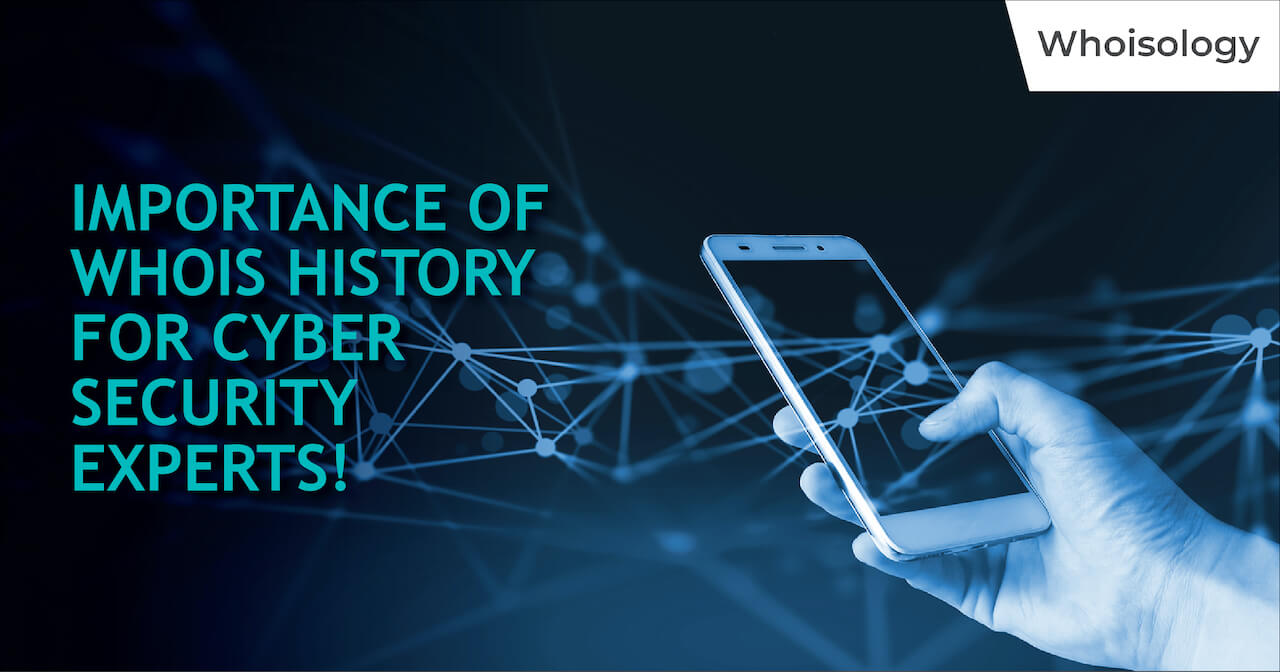 Importance of Whois History for Cyber Security Experts!